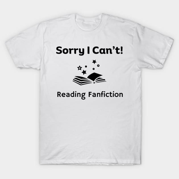 Sorry I can't, Reading Fanfiction | Funny Fanfic with Fantasy Book Fanfiction and Fantasy Lovers Humor T-Shirt by Motistry